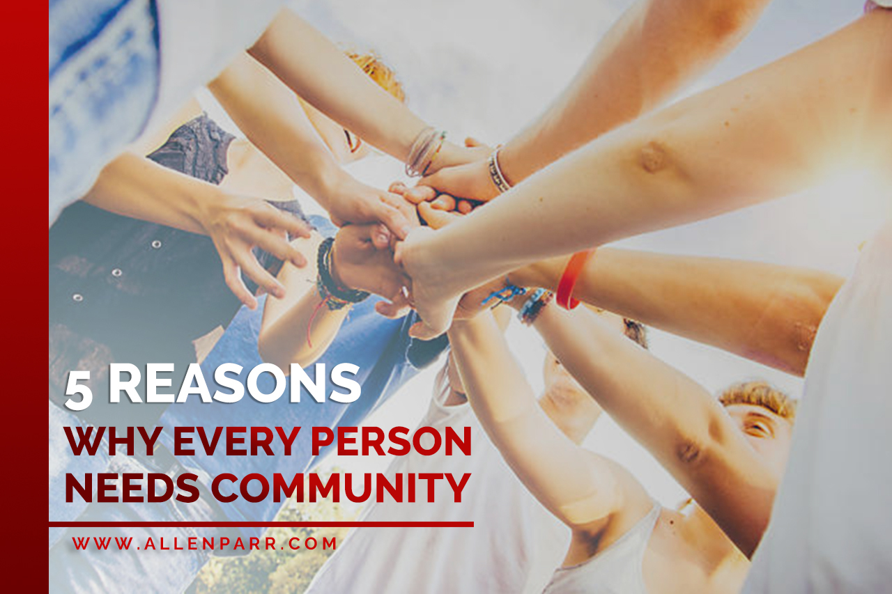 Read more about the article 5 REASONS WHY EVERY PERSON NEEDS COMMUNITY