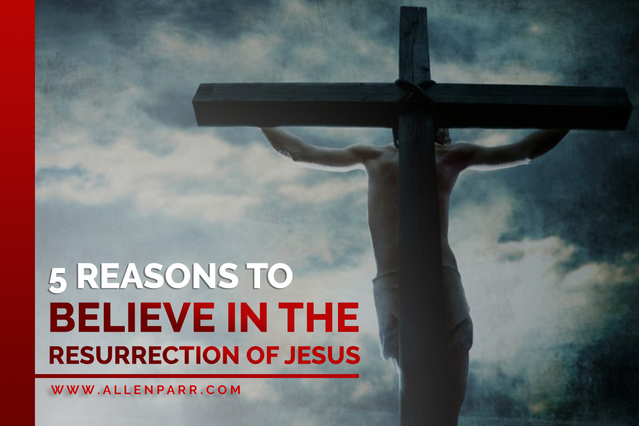 Read more about the article 5 Reasons to Believe in the Resurrection of Jesus