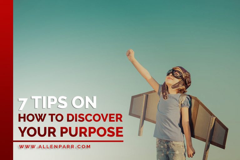 7 Tips on How to Discover your Purpose - Allen Parr Ministries
