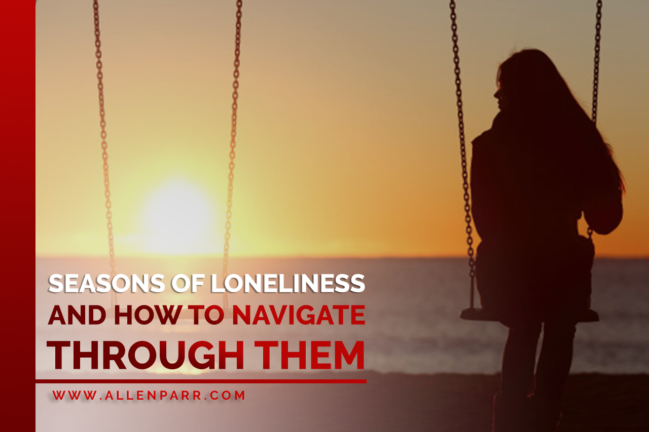 Read more about the article SEASONS OF LONELINESS…AND HOW TO NAVIGATE THROUGH THEM