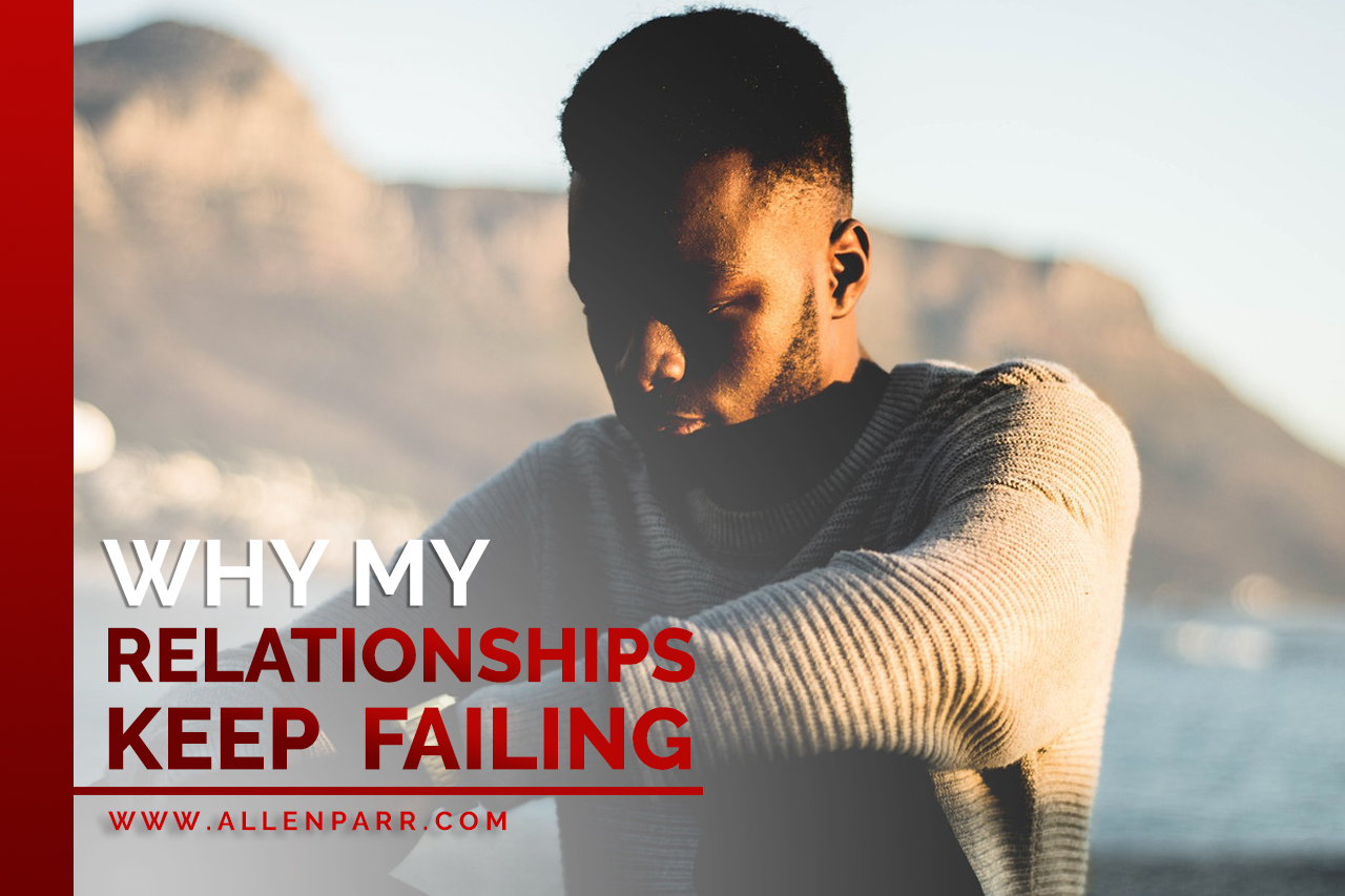 Read more about the article Why My Relationships Keep Failing